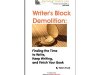 Writer’s Block Demolition: Finding the Time to Write, Keeping Writing, and Finish Your&nbsp;Book