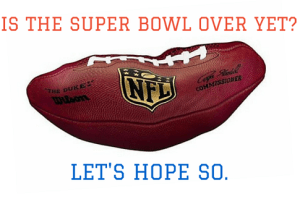 Is the Super Bowl Over Yet-