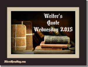 Writer's quote Wednesday. Thanks to Silverthreads