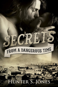 Secrets from a Dangerous Time by Hunter S. Jones