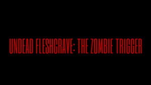 UNDEAD FLESHCRAVE_ THE ZOMBIE TRIGGER