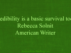 “Credibility is a basic survival tool.” Rebecca&nbsp;Solnit
