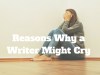 50 Reasons Why a Writer Might Cry #writer #writers 