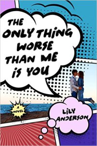 The Only Thing Worse Than Me Is You by Lily Anderson