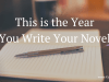 This is the Year You Write Your&nbsp;Novel