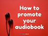 How to promote your audiobook – by Sandra&nbsp;Beckwith…
