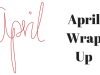 April Wrap Up