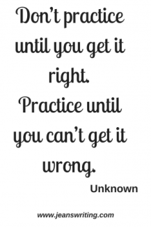 Don't practice until you get it right... Unknown at Jean's Writing