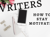Writers: How to Stay&nbsp;Motivated