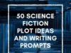 50 Science Fiction Plot Ideas and Writing Prompts – by Bryn&nbsp;Donovan…