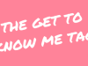 The Get To Know Me&nbsp;Tag