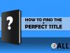 How To Find the Perfect Title – by John&nbsp;Doppler…